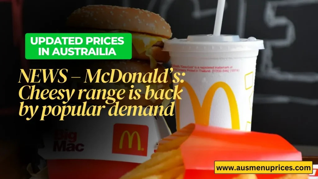NEWS – McDonald’s Cheesy range is back by popular demand
